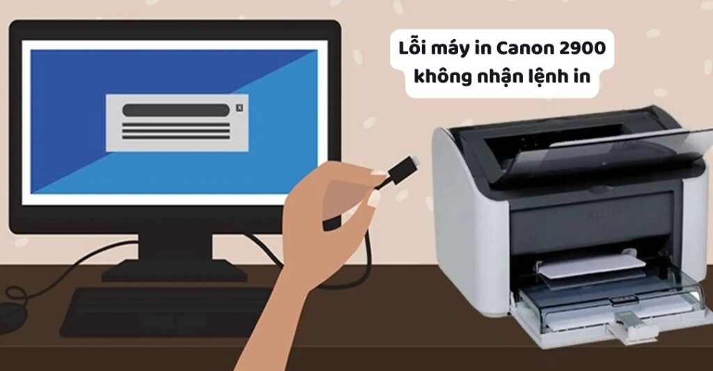 Máy in không nhận lệnh in – Nguyên nhân và cách khắc phục nhanh 3 loi may in canon 2900 khong nhan lenh in